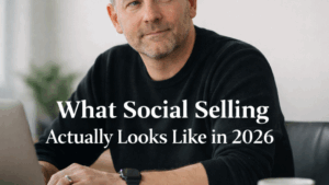 What Social Selling Actually Looks Like in 2026